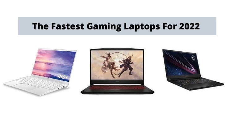 The Fastest Gaming Laptops For 2022